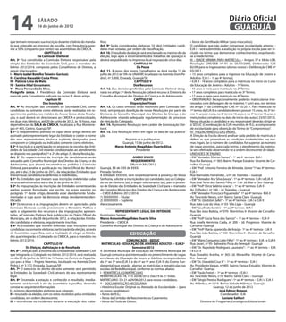 14                   sábado
                     16 de junho de 2012
                                                                                                                                                                           Diário Oficial
                                                                                                                                                                            GUARUJÁ
que tenham renovado sua inscrição durante o biênio do manda-         lhos;                                                                  • Xerox do Certificado Militar (sexo masculino);
to que antecede ao processo de escolha, com frequência supe-         Art. 9º Serão consideradas eleitas as 10 (dez) Entidades candi-        O candidato que não puder comprovar escolaridade anterior -
rior a 50% (cinquenta por cento) nas assembleias do CMDCA.           datas mais votadas, por ordem de classificação.                        EJA I – será submetido a avaliação na própria escola para ser in-
                            CAPÍTULO II                              Art. 10. O resultado da eleição será proclamado no mesmo dia da        cluído no termo que demonstrar conhecimentos ,respeitando-
                      Da Comissão Eleitoral                          eleição, logo após o encerramento dos trabalhos de apuração e          se a idade/termo.
Art. 3º Fica constituída a Comissão Eleitoral responsável pela       deverá ser publicado na imprensa local no prazo de cinco dias.         III – IDADE MÍNIMA PARA MATRÍCULA – Artigos 37 e 38 da LDB,
eleição das Entidades da Sociedade Civil, para o mandato do                                     CAPÍTULO IV                                 Resolução CNE/CEB nº 01 de 05/07/2000, Deliberação CEE
biênio 2012/2014, composta pelos Conselheiros de Direitos, a                                      Da Posse                                  82/09 para os Ingressantes (alunos novos) e Deliberação CME nº
seguir relacionados:                                                 Art. 11. A posse dos novos Conselheiros se dará no dia 13 de           03/2011.
I – Maria Izabel Botelho Teixeira Garduzi;                           julho de 2012 às 10h na UNAERP, localizada na Avenida Dom Pe-          • 15 anos completos para o ingresso na Educação de Jovens e
II - Carolina Massabki Costa Pinto;                                  dro I, nº 3.300, Enseada, Guarujá/SP.                                  Adultos- EJA I – 1º ao 4º Termos;
III - Patrícia Lima de Melo;                                                                    CAPÍTULO V                                  • EJA II - 16 anos completos para a matrícula no início do Curso
IV - Samira Hilal Grassmann;                                                                    Dos Recursos                                da Educação de Jovens e Adultos - 1º Termo.
V – Maria Fernanda da Silva.                                         Art. 12. Das decisões proferidas pela Comissão Eleitoral desig-        • 16 anos e meio para matrícula no 2º Termo;
Parágrafo único. A Presidência da Comissão Eleitoral será            nada no artigo 3º desta Resolução caberá recurso à Diretoria do        • 17 anos completos para matrícula no 3º Termo;
exercida pela Conselheira indicada no inciso V, deste artigo.        Conselho Municipal dos Direitos da Criança e do Adolescente.           • 17 anos e meio para matrícula no 4º Termo.
                             Capítulo III                                                       CAPÍTULO VI                                 • OBSERVAÇÃO: Excepcionalmente poderão matricular-se inte-
                           Das Inscrições                                                    Disposições Finais                             ressados com defasagem de no máximo 1 (um) ano, nos termos
Art. 4º As inscrições das Entidades da Sociedade Civil, como         Art. 13. Os casos omissos serão resolvidos pela Comissão Elei-         do artigo 7º da Deliberação CME nº 03/2011. Para matrícula no
candidatas ou somente como eleitoras, serão realizadas em re-        toral, sem prejuízo da edição de novas Resoluções por parte da         1º termo da EJA II, o candidato deverá possuir 15 anos, no 2º ter-
querimento padrão, nos moldes do Anexo Único desta Resolu-           Diretoria do Conselho Municipal dos Direitos da Criança e do           mo 15 anos e meio, no 3º termo 16 anos e no 4º termo 16 anos e
ção, o qual deverá ser direcionado ao CMDCA e protocolizado,         Adolescente visando adequada regulamentação do processo                meio, todos completos na data de início das aulas ( 23/07/2012).
em duas vias idênticas, até 20 de junho de 2012, às 16 horas, nas    de eleição do Colegiado.                                               Nessa situação o candidato e seu responsável deverão dirigir-se
dependências da SALA do CMDCA, localizada a Rua Montene-             Art. 14. A presente Resolução tem caráter de Convocação Elei-          à SEDUC (Coordenação da EJA) munidos de R.G. e comprovante
gro nº 455, Centro, Guarujá/SP.                                      toral.                                                                 de escolaridade para obtenção do Termo de “Compromisso”.
§ 1º O Requerimento previsto no caput deste artigo deverá ser        Art. 15. Esta Resolução entra em vigor na data de sua publica-         IV- PREENCHIMENTO DAS VAGAS
assinado pelo representante legal da Entidade e conter o nome        ção.                                                                   A Direção da Escola deverá analisar cada pedido de matrícula e
dos seus representantes, titular e suplente, designados para                              Registre-se e publique-se.                        deferir as que preencham as condições estabelecidas nas nor-
comporem o Colegiado ou indicados somente como eleitores.                               Guarujá, 15 de junho de 2012.                       mas legais. Se o número de candidatos for superior ao número
§ 2º A inscrição e a participação no processo de escolha das Enti-                Marco Antonio Magalhães Duarte Silva                      de vagas previstas, para cada termo, o atendimento da matrícu-
dades da Sociedade Civil estarão condicionadas ao atendimento                                     Presidente                                la será efetivado observando-se a ordem decrescente de idade.
ao disposto nos parágrafos 1º e 2º, do artigo 2º, desta Resolução.                                                                          UNIDADES DE ENSINO
Art. 5º Os requerimentos de inscrição de candidaturas serão                                     ANEXO ÚNICO                                 • EM “Vereador Afonso Nunes” – 1º ao 4º termos- EJA I
autuados pelo Conselho Municipal dos Direitos da Criança e do                                 REQUERIMENTO                                  Rua Rui Barbosa, nº 365- Bairro: Parque Estuário- Vicente de Car-
Adolescente, que deverá encaminhar os pedidos à Comissão                                      Oficio nº XXX/2012                            valho- Guarujá
Eleitoral para analise e publicação no Diário Oficial do Municí-     Guarujá, XX de XXX de XXXX.                                            • EM “Prof. Antonio Ferreira de Almeida Júnior”1º ao 4º termos-
pio, até o dia 23 de junho de 2012, da relação das Entidades que     Prezado Senhor                                                         EJA I
tiveram suas candidaturas deferidas e indeferidas.                   A Entidade XXXXXX, vem respeitosamente à presença de Vossa             Rua Marivaldo Fernandes , s/nº Jd. Tejereba – Guarujá
§ 1º Às Entidades que tiveram suas inscrições indeferidas cabe       Senhoria, solicitar a inscrição dos (as) candidatos (as) ao Colegia-   • EM “Vereador Ary Silva Souza”- 1º ao 4º termos- EJA I e EJA II
recurso administrativo até o dia 26 de junho de 2012.                do ou de eleitores (as), a seguir relacionados (as), para o proces-    Rua José Terto dos Santos Filho, nº 136- Jd. Mar e Céu- Guarujá
§ 2º As impugnações às inscrições de Entidades somente serão         so de Eleição das Entidades da Sociedade Civil para o mandato          • EM “Profª Dirce Valério Gracia” – 1º ao 4º termos- EJA II
aceitas quando formuladas por escrito, no prazo previsto no          do Conselho Municipal dos Direitos da Criança e do Adolescente         Av. D. Pedro I, nº 340 – Jd. Tejereba – Guarujá
parágrafo 1º deste artigo, devendo estar devidamente funda-          – CMDCA, Biênio 2012/2014:                                             • EM “Vereador Francisco Figueiredo”- 1º ao 4º termos- EJA II
mentadas e cujo autor da denúncia esteja devidamente iden-           1) XXXXXXXX – Titular                                                  Av. Tancredo Neves, s/nº- Bairro: Santa Clara- Guarujá.
tificado.                                                            2) XXXXXXXX – Suplente                                                 • EM “Dr. Gladston Jafet” – 1º ao 4º termos- EJA I e EJA II
§ 3º Os recursos e as impugnações devem ser apreciados pela          Atenciosamente.                                                        Rua João Luiz da Silva, nº 03- Vila Ligia – Guarujá
Comissão Eleitoral, ouvido previamente o Ministério Público e             ______________________________________________                    • EM “Giusfredo Santini – 1º ao 4º termos- EJA I
após o julgamento dos recursos e das impugnações apresen-                        REPRESENTANTE LEGAL DA ENTIDADE                            Rua São João Batista, nº 370- Morrinhos II- Vicente de Carvalho-
tadas, a Comissão Eleitoral fará publicação no Diário Oficial do     Ilustríssimo Senhor                                                    Guarujá
Município, até o dia 28 de junho de 2012, a relação das Entida-      Marco Antonio Magalhães Duarte Silva                                   • EM “Profª Lúcia Flora dos Santos” – 1º ao 4º termos – EJA II
des candidatas e eleitoras, regularmente inscritas.                  Presidente – CMDCA                                                     Rua Josefa Hermínia Calda, nº 200 – Jd. Progresso- Vicente de
§ 4º As Entidades que tiverem deferidas suas inscrições como         Conselho Municipal dos Direitos da Criança e do Adolescente            Carvalho-Guarujá
candidatas ou somente eleitoras participarão da eleição, através                                                                            • EM “Profª Maria Aparecida de Araújo- 1º ao 4º termos- EJA II
de Assembleia específica, com a finalidade de eleger as Entida-                             educação                                        Rua São João Batista, nº 330- Morrinhos II – Vicente de Carvalho-
des que integrarão o Colegiado do CMDCA, para o mandato no                                                                                  Guarujá
biênio 2012/2014.                                                                         COMUNICADO - SEDUC                                • EM “Mário Cerqueira Leite Filho”- 1º ao 4º termos – EJA I e EJA II
                            CAPÍTULO IV                                MATRÍCULAS - EDUCAÇÃO DE JOVENS E ADULTOS – EJA 2º                   Rua Javari, nº 95- Balneário Praia do Perequê- Guarujá
              Da Eleição, da Votação e do Resultado                                           Semestre/2012                                 • EM “Dr. Napoleão Rodrigues Laureano”– 1º ao 4º termos – EJA
Art. 6º A eleição para a escolha das Entidades da Sociedade Civil    A Secretaria Municipal de Educação da Prefeitura Municipal de          I e EJA II
que integrarão o Colegiado no biênio 2012/2014, será realizada       Guarujá comunica aos interessados no preenchimento de vagas            Rua Oswaldo Aranha, nº 365- Jd. Maravilha- Vicente de Carva-
no dia 29 de junho de 2012, às 14 horas, no Centro de Capacita-      em classes de Educação de Jovens e Adultos, correspondentes            lho- Guarujá
ção para a Vida – Projeto Neemias, localizado na Avenida Dom         do 1º ao 5º ano (EJA I) e do 6º ao 9º ano (EJA II) do Ensino Fun-      • EM “Dr. Oswaldo Cruz II” – 1º ao 4º termos – EJA II
Pedro I, nº 3.172, Enseada, Guarujá/SP.                              damental, que estarão abertas as matrículas e rematrículas nas         Av. Presidente Vargas, nº 485- Bairro: Parque Estuário- Vicente de
Art. 7º O exercício do direito de voto somente será permitido        escolas da Rede Municipal, conforme as normas abaixo:                  Carvalho- Guarujá
às Entidades da Sociedade Civil, através do seu representante        I - REMATRÍCULAS/MATRÍCULAS                                            • EM “Paulo Freire” – 1º ao 4º termos – EJA I
legal.                                                               REMATRÍCULAS- 18, 19 E 20/06/2012-Das 19 às 21 horas.                  Av. Tancredo Neves, s°/n° Bairro: Santa Clara – Guarujá
Art. 8º Encerrada a votação e conhecido o resultado, imedia-         MATRÍCULAS- De 21 a 29/06/2012 para novos candidatos.                  • EM “Sérgio Pereira Rodrigues”–1º ao 4º termos – EJA I e EJA II
tamente será lavrada à ata da assembleia especifica, devendo         II – DOCUMENTAÇÃO NECESSÁRIA                                           Av. Atlântica, nº 1516- Bairro: Cidade Atlântica- Guarujá.
constar as seguintes informações:                                    • Histórico Escolar Original ou Atestado de Escolaridade – (para                          Guarujá, 12 de junho de 2012
I – número de entidades eleitoras que votaram;                       os novos candidatos);                                                                         José Edmur Boteon
II – resultado da eleição, com os votos recebidos pelas entidades    • Xerox do R.G.;                                                                                Coordenador - EJA
candidatas, em ordem decrescente;                                    • Xerox da Certidão de Nascimento ou Casamento;                                                  Luciana Salituri
III – ocorrências ou incidentes durante a execução dos traba-        • Xerox do Título de Eleitor;                                                   Diretora de Programas Estratégicos Educacionais
 