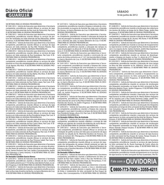 Diário Oficial
 GUARUJÁ
                                                                                                                                                sábado
                                                                                                                                                16 de junho de 2012
                                                                                                                                                                                     17
SECRETARIA PARA AS DEVIDAS PROVIDÊNCIAS.                            Nº 2237/2012 - Solicita do Executivo que determine à Secretaria   PROVIDÊNCIAS.
Nº 2381/2012 - Solicita do Executivo que determine à Secretaria     competente, providências visando a limpeza e retirada do entu-    Nº 2248/2012 - Solicita do Executivo que determine à Secretaria
competente, providências visando efetuar os serviços de tapa        lho acumulado na esquina da Avenida São João com a Avenida        competente, providências visando a recolocação das coberturas
buracos em toda extensão da Rua José do Patrocínio, Pae Cará.       Rio Acarau, no bairro Monteiro da Cruz. À SECRETARIA PARA AS      nos pontos de ônibus ao longo da Av. Mário Daige, Jardim Boa
À SECRETARIA PARA AS DEVIDAS PROVIDÊNCIAS.                          DEVIDAS PROVIDÊNCIAS.                                             Esperança. À SECRETARIA PARA AS DEVIDAS PROVIDÊNCIAS.
Nº 2382/2012 - Solicita do Executivo que determine à Secretaria     Nº 2238/2012 - Solicita do Executivo que determine à Secreta-     Nº 2249/2012 - Solicita do Executivo que determine à Secretaria
competente, providências visando efetuar os serviços de pin-        ria competente, providências visando a colocação da tampa da      competente, providências visando a solução de diversos proble-
tura das lombadas em toda extensão da Rua Maranhão, Jardim          caixa de passagem localizada na esquina da Avenida Rio Acarau     mas existentes o longo da Av. Acaraú, Vila Áurea. À SECRETARIA
Santense. À SECRETARIA PARA AS DEVIDAS PROVIDÊNCIAS.                com a Avenida São João, no bairro Monteiro da Cruz. À SECRE-      PARA AS DEVIDAS PROVIDÊNCIAS.
Nº 2383/2012 - Solicita do Executivo que determine à Secretaria     TARIA PARA AS DEVIDAS PROVIDÊNCIAS.                               Nº 2250/2012 - Solicita do Executivo que determine à Secretaria
competente, providências visando efetuar os serviços de tapa        Nº 2239/2012 - Solicita do Executivo que determine à Secretaria   competente, providências visando os serviços de recapeamento
buracos em toda extensão da Rua Mal. Floriano Peixoto, Pae          competente, providências visando a colocação das tampas na        ou tapa buracos no leito carroçável da Rua Antonio Eduardo Pi-
Cará. À SECRETARIA PARA AS DEVIDAS PROVIDÊNCIAS.                    caixa de passagem na altura do nº 65 da Avenida I, no Santo An-   rani e na esquina da Av. Santos Dumont, Jardim Boa Esperança.
Nº 2384/2012 - Solicita do Executivo que determine à Secretaria     tonio II. À SECRETARIA PARA AS DEVIDAS PROVIDÊNCIAS.              À SECRETARIA PARA AS DEVIDAS PROVIDÊNCIAS.
competente, providências visando efetuar os serviços de tapa        Nº 2240/2012 - Solicita do Executivo que determine à Secre-       Nº 2251/2012 - Solicita do Executivo que determine à Secretaria
buracos em toda extensão da Rua Guanabara, Pae Cará. À SE-          taria competente, providências visando a construção de um         competente, providências visando os serviços de desentupi-
CRETARIA PARA AS DEVIDAS PROVIDÊNCIAS.                              ponto de ônibus próximo ao nº 1221 da Avenida Mario Daige,        mento e limpeza em bueiro na Rua 13, altura do nº77, Parque
Nº 2385/2012 - Solicita do Executivo que determine à Secretaria     no bairro Monteiro da Cruz. À SECRETARIA PARA AS DEVIDAS          Enseada. À SECRETARIA PARA AS DEVIDAS PROVIDÊNCIAS.
competente, providências visando efetuar os serviços de asfal-      PROVIDÊNCIAS.                                                     Nº 2252/2012 - Solicita do Executivo que determine à Secretaria
tamento ou troca dos paralelepípedos em toda extensão da Rua        Nº 2241/2012 - Solicita do Executivo que determine à Secre-       competente, providências visando a colocação de nova tampa
24 de Agosto, Vila Alice. À SECRETARIA PARA AS DEVIDAS PRO-         taria competente, providências visando a limpeza das caixas       na boca de lobo existente na Av. Atlântica, altura do nº1.053,
VIDÊNCIAS.                                                          de passagem e a instalação de uma lombada no cruzamento           balneário Cidade Atlântica. À SECRETARIA PARA AS DEVIDAS
Nº 2386/2012 - Solicita do Executivo que determine à Secretaria     da Avenida Vicente de Carvalho com a Avenida Jaime Daige,         PROVIDÊNCIAS.
competente, providências visando efetuar os serviços de tapa        no bairro Monteiro da Cruz. À SECRETARIA PARA AS DEVIDAS          Nº 2253/2012 - Solicita do Executivo que determine à Secre-
buracos em toda extensão da Rua Bahia, Vila Alice. À SECRETA-       PROVIDÊNCIAS.                                                     taria competente, providências visando o recapeamento ou
RIA PARA AS DEVIDAS PROVIDÊNCIAS.                                   Nº 2242/2012 - Solicita do Executivo que determine à Secre-       serviços de tapa buracos no leito carroçável da Rua Josefa
Nº 2387/2012 - Solicita do Executivo que determine à Secretaria     taria competente, providências visando a construção de um         Hermínia Caldas, Jardim Progresso. À SECRETARIA PARA AS
competente, providências visando efetuar os serviços de tapa        ponto de ônibus na altura do nº 1221 da Avenida Mario Dai-        DEVIDAS PROVIDÊNCIAS.
buracos em toda extensão da Rua Pedro Lopes, Pae Cará. À SE-        ge, no bairro Monteiro da Cruz. À SECRETARIA PARA AS DEVI-        Nº 2254/2012 - Solicita do Executivo que determine à Secretaria
CRETARIA PARA AS DEVIDAS PROVIDÊNCIAS.                              DAS PROVIDÊNCIAS.                                                 competente, providências visando os serviços de recolocação
Nº 2388/2012 - Solicita do Executivo que determine à Secretaria     Nº 2243/2012 - Solicita do Executivo que determine à Secreta-     dos bloquetes sextavados, ao longo do leito carroçável da Rua
competente, providências visando efetuar os serviços de tapa        ria competente, providências visando a execução do serviço        Martinha Boldrini Pirani, Jardim Progresso. À SECRETARIA PARA
buracos em toda extensão da Av. Eng. Silvio Fernandes Lopes,        de poda de árvores na altura do nº 685 da Rua Padre Levino        AS DEVIDAS PROVIDÊNCIAS.
Pae Cará. À SECRETARIA PARA AS DEVIDAS PROVIDÊNCIAS.                Galli, no Jardim Progresso. À SECRETARIA PARA AS DEVIDAS          Nº 2255/2012 - Solicita do Executivo que determine à Secretaria
Nº 2389/2012 - Solicita do Executivo que determine à Secretaria     PROVIDÊNCIAS.                                                     competente, providências visando a execução dos serviços de
competente, providências visando efetuar os serviços de tapa        Nº 2244/2012 - Solicita do Executivo que determine à Secretaria   tapa buracos no leito carroçável da Av. Mauro Rubens Nogueira
buracos em toda extensão da Av. Luis Gama, Pae Cará. À SECRE-       competente, providências visando a limpeza e capinação em         de Sá, esquina com a Rua Josefa Hermínia Caldas, Jardim Pro-
TARIA PARA AS DEVIDAS PROVIDÊNCIAS.                                 toda extensão do canal na Rua Mauro Rubens Nogueira de Sá da      gresso. À SECRETARIA PARA AS DEVIDAS PROVIDÊNCIAS.
Nº 2390/2012 - Solicita do Executivo que determine à Secretaria     Avenida das Acácias, no Jardim Progresso. À SECRETARIA PARA       Nº 2256/2012 - Solicita do Executivo que determine à Secretaria
competente, providências visando efetuar os serviços de tapa        AS DEVIDAS PROVIDÊNCIAS.                                          competente, providências visando a recolocação dos bloquetes
buracos em toda extensão da Rua Brasília, Pae Cará. À SECRETA-      Nº 2245/2012 - Solicita do Executivo que determine à Secreta-     sextavados ao longo do leito carroçável da Rua Vereador Walde-
RIA PARA AS DEVIDAS PROVIDÊNCIAS.                                   ria competente, providências visando a limpeza das caixas de      mar Gonçalves, Parque Estuário. À SECRETARIA PARA AS DEVI-
Nº 2391/2012 - Solicita do Executivo que determine à Secretaria     passagem e que sejam trocadas as tampas das bocas de lobo da      DAS PROVIDÊNCIAS.
competente, providências visando efetuar os serviços de tapa        Rua Presidente Vargas, altura 353, Pae Cará. À SECRETARIA PARA    Nº 2257/2012 - Solicita do Executivo que determine à Secretaria
buracos em toda extensão da Rua Presidente Vargas, Pae Cará. À      AS DEVIDAS PROVIDÊNCIAS.                                          competente, providências visando a execução dos serviços de
SECRETARIA PARA AS DEVIDAS PROVIDÊNCIAS.                            Do Vereador Edilson Dias de Andrade                               tapa buracos no leito carroçável da Rua Vital de Oliveira, Parque
Nº 2392/2012 - Solicita do Executivo que determine à Secretaria     Nº 2396/2012 - Solicita do Executivo que determine à Secretaria   Estuário. À SECRETARIA PARA AS DEVIDAS PROVIDÊNCIAS.
competente, providências visando efetuar os serviços de tapa        competente, providências visando viabilizar a entrega de vale     Nº 2258/2012 - Solicita do Executivo que determine à Secretaria
buracos em toda extensão da Rua Castro Alves, Pae Cará. À SE-       refeição aos agentes de controle de endemias de nosso Municí-     competente, providências visando os serviços de recolocação
CRETARIA PARA AS DEVIDAS PROVIDÊNCIAS.                              pio. À SECRETARIA PARA AS DEVIDAS PROVIDÊNCIAS.                   dos bloquetes sextavados ao longo do leito carroçável da Rua
Nº 2393/2012 - Solicita do Executivo que determine à Secretaria     Nº 2397/2012 - Solicita do Executivo que determine à Secre-       Alvaro Parente, Parque Estuário. À SECRETARIA PARA AS DEVI-
competente, providências visando efetuar os serviços de tapa        taria competente, providências visando efetuar os serviços de     DAS PROVIDÊNCIAS.
buracos em toda extensão da Rua Progresso, Pae Cará. À SECRE-       instalação de grelha na boca de lobo para escoamento de água      Nº 2259/2012 - Solicita do Executivo que determine à Secretaria
TARIA PARA AS DEVIDAS PROVIDÊNCIAS.                                 existente na calçada da Av. Marechal Deodoro da Fonseca, em       competente, providências visando os serviços de tapa buracos
Nº 2394/2012 - Solicita do Executivo que determine à Secretaria     frente ao número 367, Pitangueiras. À SECRETARIA PARA AS DE-      no leito carroçável da Rua Duque de Caxias, Parque Estuário. À
competente, providências visando efetuar os serviços de tapa        VIDAS PROVIDÊNCIAS.                                               SECRETARIA PARA AS DEVIDAS PROVIDÊNCIAS.
buracos em toda extensão da Rua Princesa Isabel, Pae Cará. À        Nº 2398/2012 - Solicita do Executivo que determine à Secretaria   Nº 2260/2012 - Solicita do Executivo que determine à Secretaria
SECRETARIA PARA AS DEVIDAS PROVIDÊNCIAS.                            competente, providências visando efetuar os serviços de repa-     competente, providências visando os serviços de tapa buracos
Nº 2395/2012 - Solicita do Executivo que determine à Secretaria     ração dos brinquedos do parque infantil existente ao lado da      no leito carroçável da Av. Áureo Guenaga de Castro, altura do
competente, providências visando efetuar os serviços de pintu-      Academia da Cidade, na Pitangueiras, Av. Marechal Deodoro da      nº190, Loteamento João Batista Julião. À SECRETARIA PARA AS
ras das faixas de pedestres e faixas divisórias em toda extensão    Fonseca com a Quintino Bocaiuva. À SECRETARIA PARA AS DEVI-       DEVIDAS PROVIDÊNCIAS.
da Av. Santos Dumont, Pae Cará, Jardim Conceiçãozinha, Jardim       DAS PROVIDÊNCIAS.                                                 Nº 2261/2012 - Solicita do Executivo que determine à Secretaria
Boa Esperança e Santo Antonio. À SECRETARIA PARA AS DEVI-           Do Vereador Gilberto Benzi                                        competente, providências visando recapeamento ou os serviços
DAS PROVIDÊNCIAS.                                                   Nº 2246/2012 - Solicita do Executivo que determine à Secretaria   de tapa buracos no leito carroçável da Rua Guaianazes, Vila Áu-
Do Vereador Candido Garcia Alonso                                   competente, providências visando o asfaltamento do leito car-


                                                                                                                                                            Ouvidoria
Nº 2235/2012 - Solicita do Executivo que determine à Secretaria     roçável da Rua Hans staden, entre a Rua das Hortências e Av.
competente, providências visando a retirada do lixo e entulho
acumulados próximo ao nº 733 da Rua João Batista Furlani, no Jar-
                                                                    Marjory da Silva Prado, Balneário Praia do Pernambuco. À SE-
                                                                    CRETARIA PARA AS DEVIDAS PROVIDÊNCIAS.
                                                                                                                                        Fale com a
dim Progresso. À SECRETARIA PARA AS DEVIDAS PROVIDÊNCIAS.           Nº 2247/2012 - Solicita do Executivo que determine à Secreta-
Nº 2236/2012 - Solicita do Executivo que determine à Secretaria     ria competente, providências visando a troca e desobstrução
competente, providências visando a retirada do entulho acumu-
lado na Rua João Anselmo da Rocha, no bairro Monteiro da Cruz.
                                                                    das tubulações de águas pluviais e esgoto, além da colocação
                                                                    de britas e nivelamento do leito carroçável da Rua Duque de            0800-773-7000 • 3355-4211
À SECRETARIA PARA AS DEVIDAS PROVIDÊNCIAS.                          Caxias, Sitio Conceiçãozinha. À SECRETARIA PARA AS DEVIDAS
 