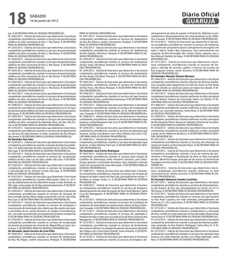 18                  sábado
                    16 de junho de 2012
                                                                                                                                                                   Diário Oficial
                                                                                                                                                                    GUARUJÁ
rea. À SECRETARIA PARA AS DEVIDAS PROVIDÊNCIAS.                    PARA AS DEVIDAS PROVIDÊNCIAS.                                      sentupimento da rede de esgoto no final da Av. Atlântica e prin-
Nº 2262/2012 - Solicita do Executivo que determine à Secretaria    Nº 2291/2012 - Solicita do Executivo que determine à Secretaria    cipalmente o desassoreamento do canal existente na Av. Atlân-
competente, providências visando os serviços de pavimentação       competente, providências visando os serviços de nivelamento        tica, Enseada. À SECRETARIA PARA AS DEVIDAS PROVIDÊNCIAS.
asfáltica do leito carroçável da Rua 1, Vila Aurea. À SECRETARIA   da Rua Rio Branco, Jardim Umuarama, Perequê. À SECRETARIA          Nº 2314/2012 - Solicita do Executivo que determine à Secreta-
PARA AS DEVIDAS PROVIDÊNCIAS.                                      PARA AS DEVIDAS PROVIDÊNCIAS.                                      ria competente, providências visando os serviços de melhorias
Nº 2263/2012 - Solicita do Executivo que determine à Secretaria    Nº 2292/2012 - Solicita do Executivo que determine à Secretaria    no sistema de saneamento básico (entupimento de esgoto) em
competente, providências visando os serviços de pavimentação       competente, providências visando os serviços de nivelamento        todo o bairro Jardim Boa Esperança, mais precisamente nas
asfáltica do leito carroçável da Rua 2, Vila Áurea. À SECRETARIA   da Rua Tapajós, Vila Nova, Perequê. À SECRETARIA PARA AS DE-       esquinas da Rua Romualdo dos Santos Inácio, esquina com a
PARA AS DEVIDAS PROVIDÊNCIAS.                                      VIDAS PROVIDÊNCIAS.                                                Rua Manuel Hipólito do Rego. À SECRETARIA PARA AS DEVIDAS
Nº 2264/2012 - Solicita do Executivo que determine à Secretaria    Nº 2293/2012 - Solicita do Executivo que determine à Secretaria    PROVIDÊNCIAS.
competente, providências visando os serviços de pavimentação       competente, providências visando os serviços de nivelamento        Nº 2315/2012 - Solicita do Executivo que determine à Secre-
asfáltica do leito carroçável da Rua 3, Vila Áurea. À SECRETARIA   da Rua Javari, Vila Nova, Perequê. À SECRETARIA PARA AS DEVI-      taria competente, providências visando os serviços de lim-
PARA AS DEVIDAS PROVIDÊNCIAS.                                      DAS PROVIDÊNCIAS.                                                  peza e retirada de entulho, galhos e troncos de árvores da
Nº 2265/2012 - Solicita do Executivo que determine à Secretaria    Nº 2294/2012 - Solicita do Executivo que determine à Secretaria    Rua Augusto Simões, Santo Antonio. À SECRETARIA PARA AS
competente, providências visando os serviços de pavimentação       competente, providências visando os serviços de nivelamento        DEVIDAS PROVIDÊNCIAS.
asfáltica do leito carroçável da Rua 4, Vila Áurea. À SECRETARIA   da Rua Xingú, Vila Nova, Perequê. À SECRETARIA PARA AS DEVI-       Do Vereador Marcelo Teixeira Mariano
PARA AS DEVIDAS PROVIDÊNCIAS.                                      DAS PROVIDÊNCIAS.                                                  Nº 2346/2012 - Solicita do Executivo que determine à Secretaria
Nº 2266/2012 - Solicita do Executivo que determine à Secretaria    Nº 2295/2012 - Solicita do Executivo que determine à Secretaria    competente, providências visando soluções de diversos proble-
competente, providências visando os serviços de pavimentação       competente, providências visando os serviços de nivelamento        mas causados pelo alagamento em dias de chuva na Rua Paulo
asfáltica do leito carroçável da Rua 5, Vila Áurea. À SECRETARIA   da Rua Purus, Vila Nova, Perequê. À SECRETARIA PARA AS DEVI-       Orlandi, devido ao canal que passa por baixo da calçada. À SE-
PARA AS DEVIDAS PROVIDÊNCIAS.                                      DAS PROVIDÊNCIAS.                                                  CRETARIA PARA AS DEVIDAS PROVIDÊNCIAS.
Nº 2267/2012 - Solicita do Executivo que determine à Secretaria    Nº 2296/2012 - Solicita do Executivo que determine à Secretaria    Nº 2347/2012 - Solicita do Executivo que determine à Secretaria
competente, providências visando os serviços de pavimentação       competente, providências visando os serviços de tapa buracos       competente, providências visando melhorias no leito carroçável
asfáltica do leito carroçável da Rua 6, Vila Áurea. À SECRETARIA   na Rua Manoel Góes, Jardim Boa Esperança. À SECRETARIA PARA        da Rua Nelson Horácio da Conceição, bairro Las Palmas. À SE-
PARA AS DEVIDAS PROVIDÊNCIAS.                                      AS DEVIDAS PROVIDÊNCIAS.                                           CRETARIA PARA AS DEVIDAS PROVIDÊNCIAS.
Nº 2268/2012 - Solicita do Executivo que determine à Secretaria    Nº 2297/2012 - Solicita do Executivo que determine à Secretaria    Nº 2348/2012 - Solicita do Executivo que determine à Secretaria
competente, providências visando recapeamento ou os serviços       competente, providências visando os serviços de instalação de      competente, providências visando melhorias no leito carroçável
de pavimentação asfáltica do leito carroçável da Rua Guararapes,   lombadas ou redutores de velocidade, na Av. Manoel Alves Mo-       da Rua Luis Laurindo Santana, Santa Rosa. À SECRETARIA PARA
Vila Àurea. À SECRETARIA PARA AS DEVIDAS PROVIDÊNCIAS.             raes, Enseada. À SECRETARIA PARA AS DEVIDAS PROVIDÊNCIAS.          AS DEVIDAS PROVIDÊNCIAS.
Nº 2269/2012 - Solicita do Executivo que determine à Secretaria    Nº 2298/2012 - Solicita do Executivo que determine à Secretaria    Nº 2349/2012 - Solicita do Executivo que determine à Secretaria
competente, providências visando os serviços de pavimentação       competente, providências visando os serviços de operação tapa      competente, providências visando melhorias no leito carroçável
asfáltica do leito carroçável da Alameda Deus me deu, Vila Áu-     buracos, na Rua Marajoara, Pae Cara. À SECRETARIA PARA AS DE-      da Rua Eduardo Pirani, desvio em direção a Vicente de Carvalho.
rea. À SECRETARIA PARA AS DEVIDAS PROVIDÊNCIAS.                    VIDAS PROVIDÊNCIAS.                                                À SECRETARIA PARA AS DEVIDAS PROVIDÊNCIAS.
Nº 2270/2012 - Solicita do Executivo que determine à Secretaria    Nº 2299/2012 - Solicita do Executivo que determine à Secretaria    Nº 2350/2012 - Solicita do Executivo que determine à Secretaria
competente, providências visando os serviços de recapeamento       competente, providências visando os serviços de operação tapa      competente, providências visando melhorias no leito carroçável
ou serviços de tapa buracos no leito carroçável da Rua Birigui,    buracos, na Rua Casa Branca com a Rua Oliveira, Pae Cará. À SE-    e guias da Av. Adhemar de Barros. À SECRETARIA PARA AS DEVI-
Vila Áurea. À SECRETARIA PARA AS DEVIDAS PROVIDÊNCIAS.             CRETARIA PARA AS DEVIDAS PROVIDÊNCIAS.                             DAS PROVIDÊNCIAS.
Do Vereador Ituo Sato                                              Nº 2300/2012 - Solicita do Executivo que determine à Secretaria    Nº 2351/2012 - Solicita do Executivo que determine à Secretaria
Nº 2324/2012 - Solicita do Executivo que determine à Secretaria    competente, providências visando os serviços de operação tapa      competente, providências visando os serviços de colocação de
competente, providências visando a solução de diversos proble-     buracos, na Rua Oliveira, Pae Cará. À SECRETARIA PARA AS DEVI-     tampa em bueiro na Rua Eduardo Pirani. À SECRETARIA PARA AS
mas em toda extensão do leito carroçável da Av. Arthur Paixão,     DAS PROVIDÊNCIAS.                                                  DEVIDAS PROVIDÊNCIAS.
Vila Ligia. À SECRETARIA PARA AS DEVIDAS PROVIDÊNCIAS.             Do Vereador José Carlos Rodriguez                                  Nº 2352/2012 - Solicita do Executivo que determine à Secretaria
Nº 2325/2012 - Solicita do Executivo que determine à Secretaria    Nº 2307/2012 - Solicita do Executivo que determine à Secretaria    competente, providências visando a troca do sistema de ater-
competente, providências visando os serviços de recuperação        competente, providências visando os serviços para criação de       ramento e drenagem e fiscalização da obra no leito carroçável
asfáltica da Rua João Luiz da Silva, Jardim São José. À SECRETA-   Cartilhas de Orientação sobre Primeiros Socorros, para Distri-     da Rua Martinho Araujo, principal via de acesso ao Terminal de
RIA PARA AS DEVIDAS PROVIDÊNCIAS.                                  buição gratuita a motoristas de ônibus, táxis, lotações e demais   Passageiro do Ferry Boat. À SECRETARIA PARA AS DEVIDAS PRO-
Nº 2326/2012 - Solicita do Executivo que determine à Secretaria    meios de transporte de nosso Município. À SECRETARIA PARA AS       VIDÊNCIAS.
competente, providências visando os serviços de recuperação        DEVIDAS PROVIDÊNCIAS.                                              Nº 2353/2012 - Solicita do Executivo que determine à Secre-
e manutenção da Av. Antonio Corrêa, Vila Ligia. À SECRETARIA       Nº 2308/2012 - Solicita do Executivo que determine à Secreta-      taria competente, providências visando melhorias no leito
PARA AS DEVIDAS PROVIDÊNCIAS.                                      ria competente, providências visando os serviços de mutirão de     carroçável da Av. Santos Dumont. À SECRETARIA PARA AS DE-
Nº 2327/2012 - Solicita do Executivo que determine à Secretaria    limpeza em todo o bairro do Pae Cará, principalmente na Rua 11     VIDAS PROVIDÊNCIAS.
competente, providências visando informações sobre os servi-       de Maio no antigo Clube 13. À SECRETARIA PARA AS DEVIDAS           Do Vereador Nelsomar Guedes Coutinho
ços de asfaltamento da Rua Martinho Araújo e João Almeida na       PROVIDÊNCIAS.                                                      Nº 2271/2012 - Solicita do Executivo que determine à Secretaria
Vila Ligia, restauradas há 30 dias aproximadamente. À SECRETA-     Nº 2309/2012 - Solicita do Executivo que determine à Secreta-      competente, providências visando os serviços de desentupimen-
RIA PARA AS DEVIDAS PROVIDÊNCIAS.                                  ria competente, providências visando os serviços de limpeza e      to dos bueiros da Rua Jaú, principalmente em frente ao nº112,
Nº 2328/2012 - Solicita do Executivo que determine à Secretaria    desentupimento da rede de esgoto da Rua Flavio Martins, Santa      Vila Áurea. À SECRETARIA PARA AS DEVIDAS PROVIDÊNCIAS.
competente, providências visando os serviços de remoção de         Cruz dos Navegantes. À SECRETARIA PARA AS DEVIDAS PROVI-           Nº 2272/2012 - Solicita do Executivo que determine à Secretaria
lixo e entulho da Rua Mario Daige cruzamento com Av. São João,     DÊNCIAS.                                                           competente, providências visando os serviços de tapa buracos
Pae Cará. À SECRETARIA PARA AS DEVIDAS PROVIDÊNCIAS.               Nº 2310/2012 - Solicita do Executivo que determine à Secretaria    na Rua Azuil Loureiro, em toda extensão, principalmente em
Nº 2329/2012 - Solicita do Executivo que determine à Secretaria    competente, providências visando os serviços de instalação de      frente ao nº1.253, Santa Rosa. À SECRETARIA PARA AS DEVIDAS
competente, providências visando os serviços de instalação e       redutores de velocidade nos pontos mais críticos da Rua Colôm-     PROVIDÊNCIAS.
manutenção da iluminação das coberturas dos pontos de espe-        bia, Enseada. À SECRETARIA PARA AS DEVIDAS PROVIDÊNCIAS.           Nº 2273/2012 - Solicita do Executivo que determine à Secretaria
ra de ônibus da Av. Santos Dumont, Av. Puglise e Rua Washing-      Nº 2311/2012 - Solicita do Executivo que determine à Secretaria    competente, providências visando o nivelamento e a colocação
ton, em toda sua extensão, principalmente próximo à biquinha.      competente, providências visando os serviços de capinação e        de bica corrida em toda extensão da Rua Benedito Boaventura,
À SECRETARIA PARA AS DEVIDAS PROVIDÊNCIAS.                         limpeza de todo o mato que circunda a Escola Nossa Senhora dos     Santa Rosa III. À SECRETARIA PARA AS DEVIDAS PROVIDÊNCIAS.
Nº 2330/2012 - Solicita do Executivo que determine à Secretaria    Navegantes. À SECRETARIA PARA AS DEVIDAS PROVIDÊNCIAS.             Nº 2274/2012 - Solicita do Executivo que determine à Secretaria
competente, providências visando os serviços de recuperação        Nº 2312/2012 - Solicita do Executivo que determine à Secretaria    competente, providências visando a solução de diversos proble-
da mureta de proteção do canal da Av. Miguel Mussa Gaze, San-      competente, providências visando os serviços de fechamento         mas existentes na Rua Rubens Rodrigues, Santa Rosa III. À SE-
ta Rosa. À SECRETARIA PARA AS DEVIDAS PROVIDÊNCIAS.                das crateras abertas na calçada de passeio da esquina, Alameda     CRETARIA PARA AS DEVIDAS PROVIDÊNCIAS.
Do Vereador Jaime Ferreira de Lima Filho                           das Tulipas com a Rua Paulo Orlandi, Santo Antonio. À SECRETA-     Nº 2275/2012 - Solicita do Executivo que determine à Secretaria
Nº 2290/2012 - Solicita do Executivo que determine à Secretaria    RIA PARA AS DEVIDAS PROVIDÊNCIAS.                                  competente, providências visando os serviços de operação tapa
competente, providências visando os serviços de nivelamento        Nº 2313/2012 - Solicita do Executivo que determine à Secretaria    buracos em toda extensão da Rua Luiz Felipe Machado, Santa
da Rua Rio Negro, Jardim Umuarama, Perequê. À SECRETARIA           competente, providências visando os serviços de limpeza e de-      Rosa. À SECRETARIA PARA AS DEVIDAS PROVIDÊNCIAS.
 