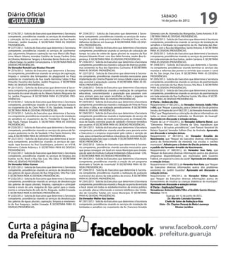 Diário Oficial
 GUARUJÁ
                                                                                                                                                 sábado
                                                                                                                                                 16 de junho de 2012
                                                                                                                                                                                     19
Nº 2276/2012 - Solicita do Executivo que determine à Secretaria     Nº 2334/2012 - Solicita do Executivo que determine à Secre-        Gimenez com Av. Alameda das Margaridas, Santo Antonio. À SE-
competente, providências visando os serviços de nivelamento         taria competente, providências visando os serviços de manu-        CRETARIA PARA AS DEVIDAS PROVIDÊNCIAS.
e colocação de bica corrida em toda extensão da Rua Avedis          tenção do prédio onde está instalada a Fundação Casa, na Av.       Nº 2302/2012 - Solicita do Executivo que determine à Secretaria
Simonian, Jardim Guaiúba. À SECRETARIA PARA AS DEVIDAS              Adhemar de Barros em Guarujá. À SECRETARIA PARA AS DEVI-           competente, providências visando os serviços de instalação de
PROVIDÊNCIAS.                                                       DAS PROVIDÊNCIAS.                                                  semáforo e lombada no cruzamento da Av. Alameda das Mar-
Nº 2277/2012 - Solicita do Executivo que determine à Secretaria     Nº 2335/2012 - Solicita do Executivo que determine à Secretaria    garidas com a Rua das Magnólias, Santo Antonio. À SECRETARIA
competente, providências visando os serviços de pavimenta-          competente, providências visando os serviços de colocação de       PARA AS DEVIDAS PROVIDÊNCIAS.
ção, calçamento, limpeza e capinação nas ruas Maria Lídia Rego      tampa na caixa de coleta de águas pluviais na esquina da Rua       Nº 2303/2012 - Solicita do Executivo que determine à Secretaria
Lima, Mauro Silveira, Leonidas Castilho de Souza, Paulino Pinto     Antonio Eduardo Pirani com Rua Hélio Ferreira, Jardim Boa Es-      competente, providências visando os serviços de pavimentação
de Oliveira, Waldemar Tangary e Avenidas Bento Pedro da Costa       perança. À SECRETARIA PARA AS DEVIDAS PROVIDÊNCIAS.                em toda extensão da Rua Esdras, Jardim Santana. À SECRETARIA
e Mario Daige, no Jardim Conceiçãozina. À SECRETARIA PARA AS        Nº 2336/2012 - Solicita do Executivo que determine à Secretaria    PARA AS DEVIDAS PROVIDÊNCIAS.
DEVIDAS PROVIDÊNCIAS.                                               competente, providências visando a solução de diversos proble-     Nº 2304/2012 - Solicita do Executivo que determine à Secreta-
Do Vereador Ronald Luiz Nicolaci Fincatti                           mas existentes na Rua dos Operários, Cachoeira. À SECRETARIA       ria competente, providências visando terminar os serviços das
Nº 2316/2012 - Solicita do Executivo que determine à Secreta-       PARA AS DEVIDAS PROVIDÊNCIAS.                                      muretas e reformas das pontes e corrimão que cruzam o canal
ria competente, providências visando os serviços de capinação,      Nº 2337/2012 - Solicita do Executivo que determine à Secreta-      da Av. São Jorge, Pae Cará. À SECRETARIA PARA AS DEVIDAS
limpeza e conserto dos brinquedos do playground na Praça            ria competente, providências visando estudos necessários para      PROVIDÊNCIAS.
existente no cruzamento da Rua Josefa Hermínia Caldas X Rua         implantação do Cinema Popular em nossa cidade e que o preço        Nº 2305/2012 - Solicita do Executivo que determine à Secretaria
Octacilio .Faustino dos Santos, Jardim Progresso. À SECRETARIA      seja acessível à população carente. À SECRETARIA PARA AS DE-       competente, providências visando os serviços de pavimentação
PARA AS DEVIDAS PROVIDÊNCIAS.                                       VIDAS PROVIDÊNCIAS.                                                em toda extensão da Rua Mato Grosso, Vila Alice. À SECRETARIA
Nº 2317/2012 - Solicita do Executivo que determine à Secre-         Nº 2338/2012 - Solicita do Executivo que determine à Secretaria    PARA AS DEVIDAS PROVIDÊNCIAS.
taria competente, providências visando os serviços de reparo        competente, providências visando a realização de campanhas         Nº 2306/2012 - Solicita do Executivo que determine à Secretaria
da mureta do canal situado na Av. Mauro Rubens Nogueira de          educativas, conscientizando a população que passeiam com           competente, providências visando os serviços de pavimentação
Sá, Jardim Progresso. À SECRETARIA PARA AS DEVIDAS PRO-             seus animais para que sejam recolhidas as fezes e jogadas no       em toda extensão da Rua Guilherme Guinle, Vila Alice. À SECRE-
VIDÊNCIAS.                                                          lixo. À SECRETARIA PARA AS DEVIDAS PROVIDÊNCIAS.                   TARIA PARA AS DEVIDAS PROVIDÊNCIAS.
Nº 2318/2012 - Solicita do Executivo que determine à Secretaria     Nº 2339/2012 - Solicita do Executivo que determine à Secretaria    3ª Parte – Ordem do Dia:
competente, providências visando os serviços de tapa buracos        competente, providências visando a realização de Feira de Troca    Requerimento nº 081/2012, do Vereador Antonio Addis Filho
no cruzamento da Av. Dom Pedro I X Av. Saudade, Enseada. À          de Livros e Gibis, a ser realizada periodicamente. À SECRETARIA    (+04), que “Requer a pautação, para a Ordem do Dia da próxima
SECRETARIA PARA AS DEVIDAS PROVIDÊNCIAS.                            PARA AS DEVIDAS PROVIDÊNCIAS.                                      Sessão, do Projeto de Lei nº 062/2012, do Vereador Antonio Addis
Nº 2319/2012 - Solicita do Executivo que determine à Secreta-       Nº 2340/2012 - Solicita do Executivo que determine à Secretaria    Filho”, que “Regulamenta a colocação de placas informativas em
ria competente, providências visando os serviços de instalação      competente, providências visando a implantação de serviço de       todas as obras públicas realizadas no Município de Guarujá”.
de semáforo no cruzamento da Av. Presidente Vargas X Rua            arrecadação de sobras de medicamentos junto às Unidades Bá-        Aprovado em discussão e votação únicas.
São Paulo, Parque Estuário. À SECRETARIA PARA AS DEVIDAS            sicas de Saúde, controlar prazo de validade e fornecer remédios    Projeto de Lei nº 053/2012, do Vereador Gilberto Benzi, que
PROVIDÊNCIAS.                                                       aos usuários. À SECRETARIA PARA AS DEVIDAS PROVIDÊNCIAS.           “Denomina Piterson Luiz Oliveira da Silva, logradouro que
Nº 2320/2012 - Solicita do Executivo que determine à Secretaria     Nº 2341/2012 - Solicita do Executivo que determine à Secretaria    especifica e dá outras providências”, com Parecer favorável do
competente, providências visando os serviços de pintura de fai-     competente, providências visando estudos para parceria entre       Relator Especial, Vereador Edilson Dias de Andrade. Aprovado
xa para pedestres na Av. da Saudade X Rua Santo Antonio, Vila       o Executivo e a empresa responsável pela coleta e varrição de      em discussão e votação únicas.
Julia. À SECRETARIA PARA AS DEVIDAS PROVIDÊNCIAS.                   ruas, para campanha periódicas educativas de conscientização       Requerimento nº 087/2012, do Vereador Arnaldo do
Nº 2321/2012 - Solicita do Executivo que determine à Secre-         à população para não sujar a cidade. À SECRETARIA PARA AS DE-      Nascimento, que “Requer do Executivo diversas informações
taria competente, providências visando os serviços de ope-          VIDAS PROVIDÊNCIAS.                                                acerca do fornecimento de merenda nas escolas e creches
ração tapa buracos na Rua Guadalajara, próximo ao nº334,            Nº 2342/2012 - Solicita do Executivo que determine à Secreta-      municipais”. Adiado para a Ordem do Dia da próxima Sessão,
Balneário Cidade Atlântica. À SECRETARIA PARA AS DEVIDAS            ria competente, providências visando estudos necessários para      a pedido do Vereador Arnaldo do Nascimento.
PROVIDÊNCIAS.                                                       que possa conseguir um local em nosso Município para instala-      Requerimento nº 089/2012, do Vereador Ituo Sato, que
Nº 2322/2012 - Solicita do Executivo que determine à Secretaria     ção de sede do Instituto Cultural Ambiental e Educacional - CAE.   “Requer do Executivo diversas informações acerca dos diversos
competente, providências visando os serviços de limpeza dos         À SECRETARIA PARA AS DEVIDAS PROVIDÊNCIAS.                         programas disponibilizados aos municípios pelo Governo
bueiros na Av. Brasil e Rua São Luiz, Vila Edna. À SECRETARIA       Nº 2343/2012 - Solicita do Executivo que determine à Secretaria    Federal, em especial na área da saúde”. Aprovado em discussão
PARA AS DEVIDAS PROVIDÊNCIAS.                                       competente, providências visando a criação de um programa          e votação únicas.
Do Vereador Válter Suman                                            destinado à “Saúde da Juventude”. À SECRETARIA PARA AS DE-         Requerimento nº 090/2012, do Vereador Ituo Sato, que “Requer
Nº 2331/2012 - Solicita do Executivo que determine à Secretaria     VIDAS PROVIDÊNCIAS.                                                do Executivo diversas informações acerca dos problemas
competente, providências visando os serviços de desobstrução        Nº 2344/2012 - Solicita do Executivo que determine à Secreta-      existentes no Jardim Guaiúba”. Aprovado em discussão e
das galerias de águas pluviais da Rua Imigrantes, Sitio Pae Cará.   ria competente, providências visando a realização de avaliação     votação únicas.
À SECRETARIA PARA AS DEVIDAS PROVIDÊNCIAS.                          nutricional dos alunos da rede pública de ensino. À SECRETARIA     Requerimento nº 094/2012, do Vereador Válter Suman,
Nº 2332/2012 - Solicita do Executivo que determine à Secretaria     PARA AS DEVIDAS PROVIDÊNCIAS.                                      que “Requer do Executivo diversas informações acerca do
competente, providências visando os serviços de desobstrução        Nº 2345/2012 - Solicita do Executivo que determine à Secretaria    fornecimento de insulina às crianças diabéticas do município”.
das galerias de águas pluviais, limpeza, capinação e principal-     competente, providências visando a fixação na porta de entrada     Aprovado em discussão e votação únicas
mente o envio de uma máquina do tipo patrol para o nivela-          e local visível em todos os estabelecimentos de ensino público     4ª Parte – Explicação Pessoal:
mento e compactação do solo da Av. Araguaia, Jardim Enseada.        ou privado, placas informando o número telefônico das Unida-       Vereadores: Antonio Addis Filho e Cândido Garcia Alonso.
À SECRETARIA PARA AS DEVIDAS PROVIDÊNCIAS.                          des de Conselho Tutelar, em nosso Município. À SECRETARIA          Término: 19:10.
Nº 2333/2012 - Solicita do Executivo que determine à Secretaria     PARA AS DEVIDAS PROVIDÊNCIAS.                                                       Guarujá, em 12 de junho de 2012.
competente, providências visando os serviços de desobstrução        Do Vereador Walter dos Santos                                                        Dr. Marcelo Conrado Gouveia
das galerias de águas pluviais, capinação, limpeza e nivelamen-     Nº 2301/2012 - Solicita do Executivo que determine à Secretaria                    Chefe do Setor de Redação e Atas
to da Rua Araguaçu, Jardim Enseada. À SECRETARIA PARA AS            competente, providências visando os serviços de instalação de                Visto – Dr. Clayton Pessoa de Melo Lourenço
DEVIDAS PROVIDÊNCIAS.                                               lombadas e semáforo no cruzamento da Av. Francisco Arnaldo                                   Diretor Jurídico




Curta a página                                                                                                                                 www.facebook.com/
da Prefeitura no                                                                                                                               prefeitura.guaruja
 