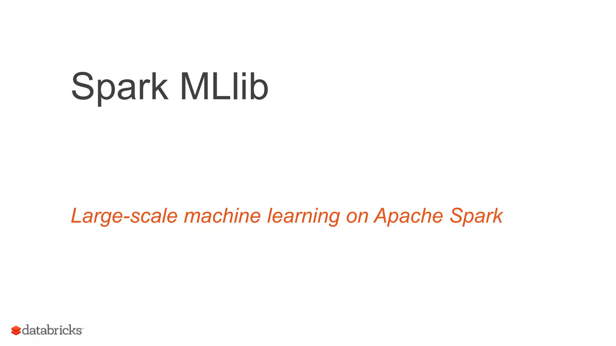 Large-scale machine learning on Apache Spark Spark MLlib 