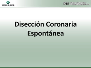 Disección Coronaria
Espontánea

 