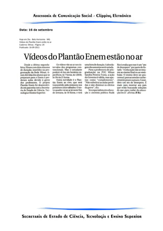 Data: 16 de setembro


Hoje em Dia - Belo Horizonte - MG
Vídeos do Plantão Enem estão no ar
Caderno: Minas - Página: 24
Publicado: 16-09-2011
 