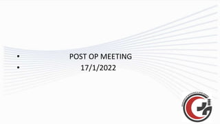 • POST OP MEETING
• 17/1/2022
 