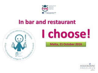 In bar and restaurant
I choose!
Malta, 21 October 2016
 