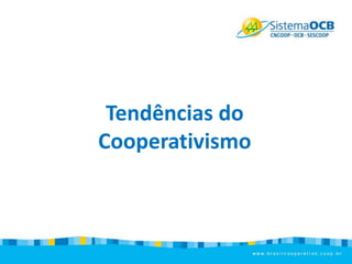 Tendências do
Cooperativismo

 