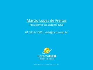 Márcio Lopes de Freitas
Presidente do Sistema OCB
61 3217-1501 | ocb@ocb.coop.br

 