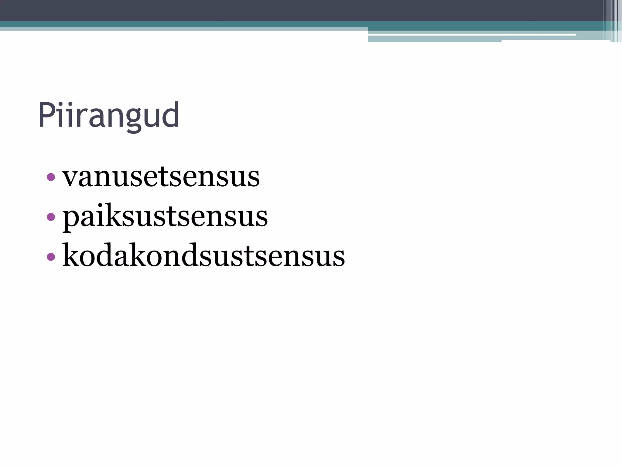 Piirangud
• vanusetsensus
• paiksustsensus
• kodakondsustsensus
 