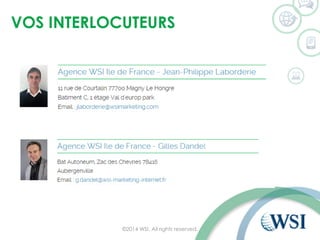 VOS INTERLOCUTEURS 
©2014 WSI. All rights reserved. 
 