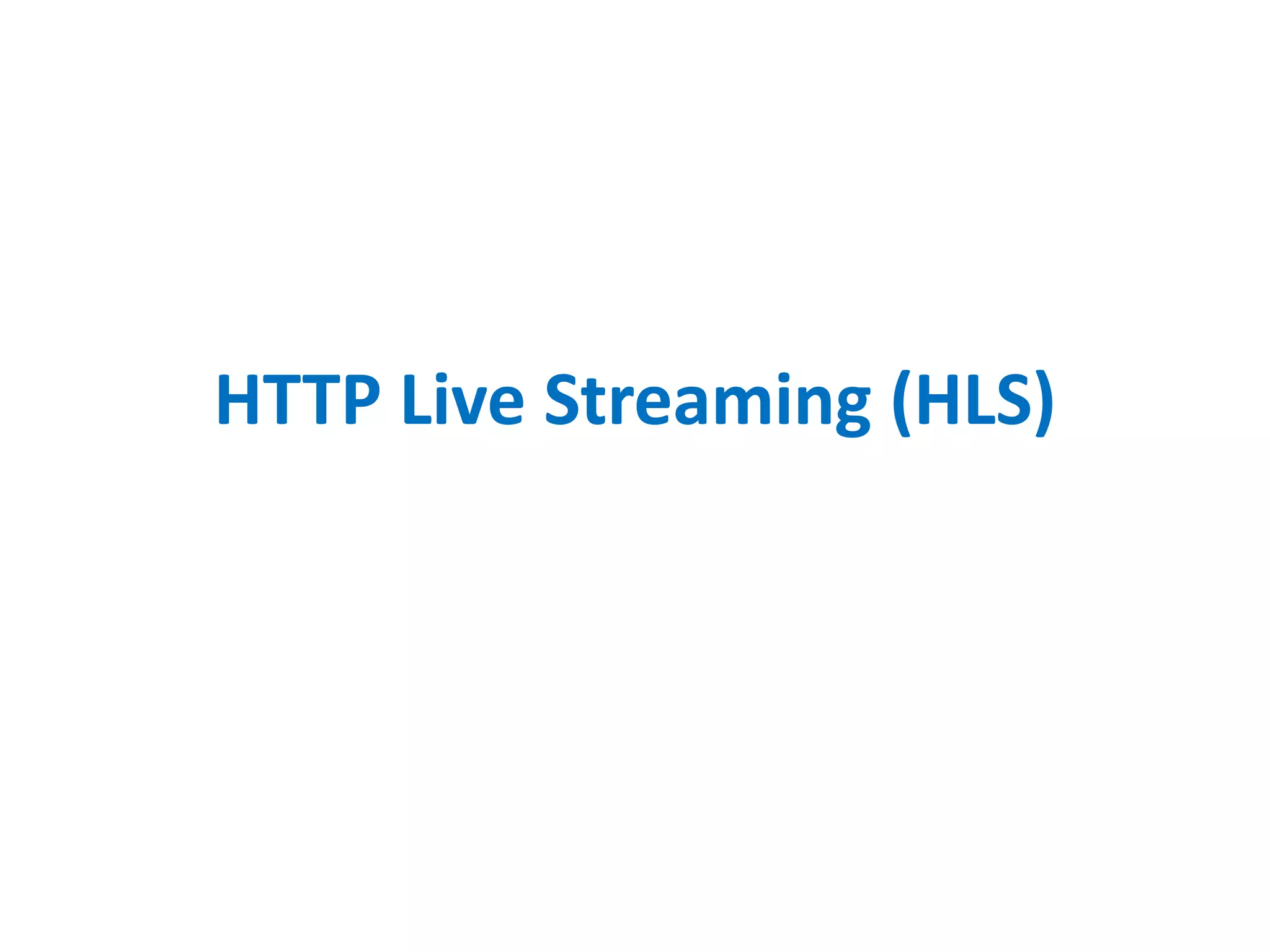 HTTP Live Streaming (HLS)
 