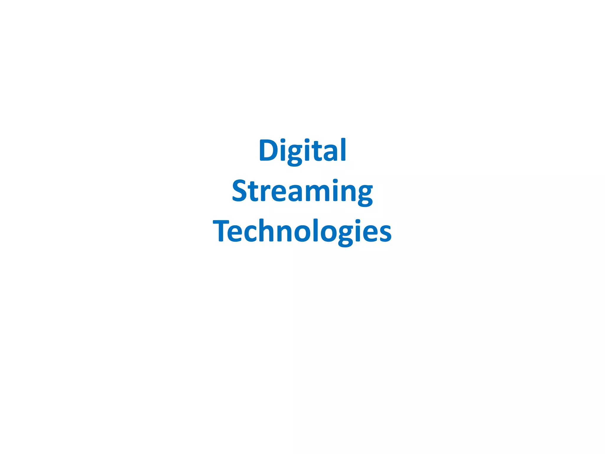 Digital
Streaming
Technologies
 
