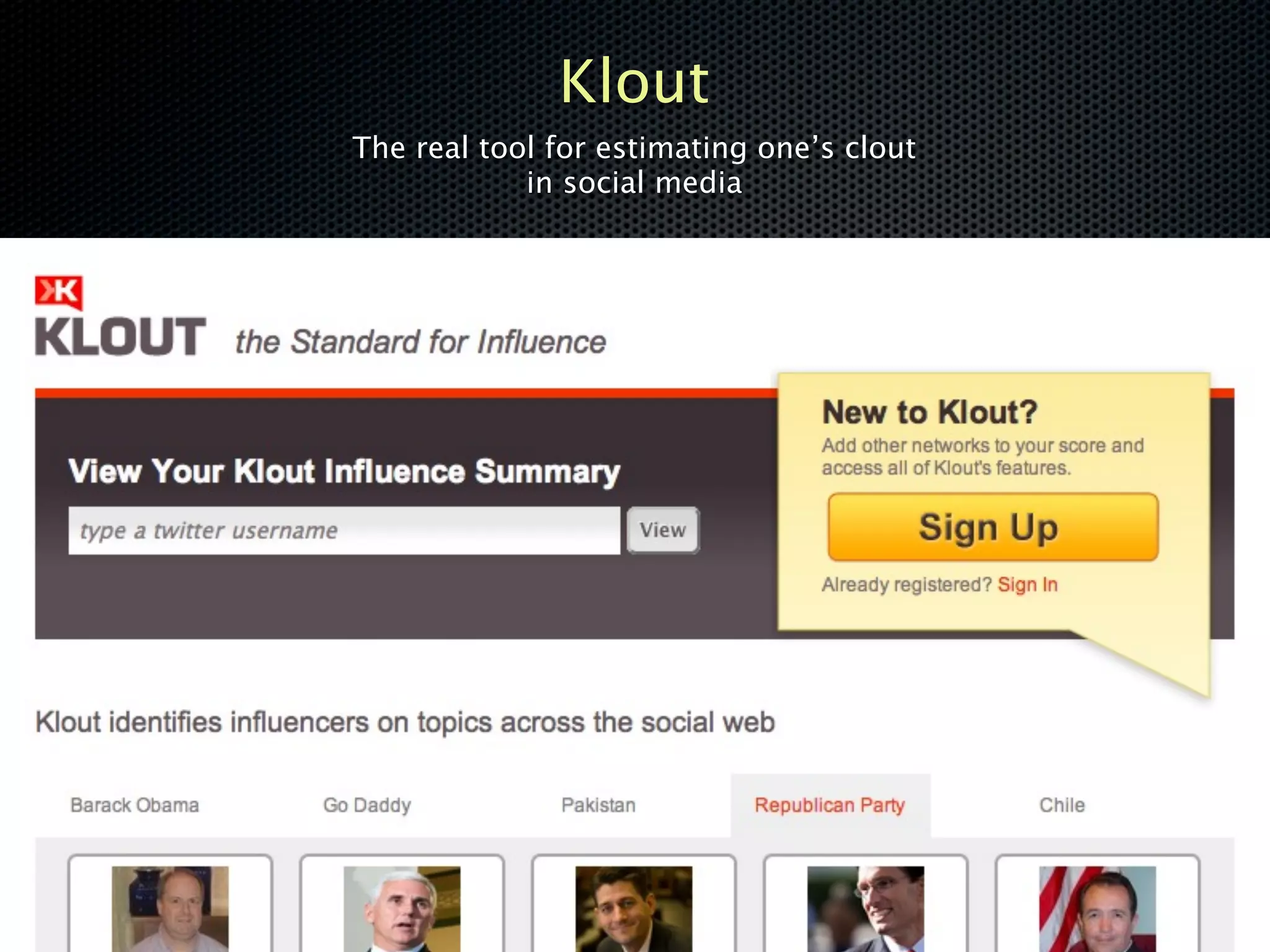 Klout
The real tool for estimating one’s clout
            in social media




                   made by Candice YoungAh Kim  youngahy@gmail.com
 