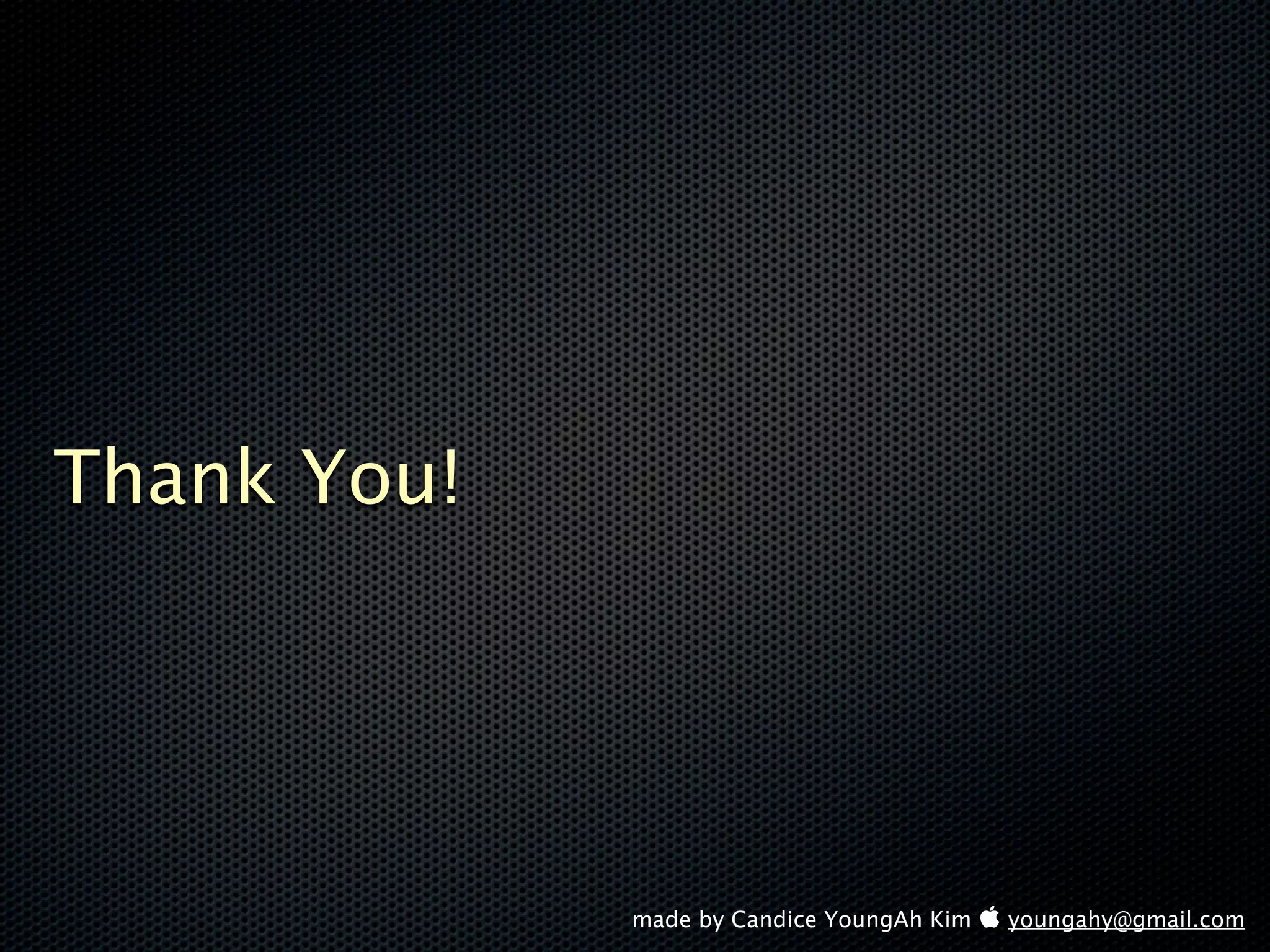 Thank You!




             made by Candice YoungAh Kim  youngahy@gmail.com
 