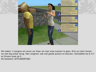 We maken ‘s morgens om zeven uur klaar om naar onze examen te gaan. Drie uur later komen we met big smiles terug. Niet vergeten: ook met goede punten en beurzen. Gemiddeld sta ik 9,7 en Silvana staat op 9.Dit betekent: AFSTUDEERTIME!