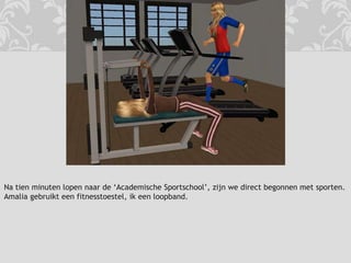 Na tien minuten lopen naar de ‘Academische Sportschool’, zijn we direct begonnen met sporten. Amalia gebruikt een fitnesstoestel, ik een loopband.