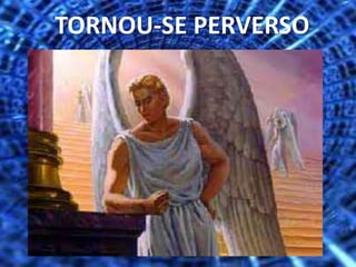 TORNOU-SE PERVERSO
 