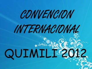 CONVENCION
 INTERNACIONAL
QUIMILI 2012
 