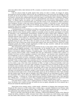 como num cadáver aberto, todos interiores do 202, a ossatura, os sensíveis nervos de arame, os negros intestinos de
ferro fundido.
        Cada dia estacava diante do portão alguma lenta carroça, de onde os criados, em mangas de camisa,
descarregavam caixotes de madeira, fardos de lona, que se despregavam e se descosiam numa sala asfaltada, ao fundo
do jardim, pôr trás da sebe de lilases. E eu descia, reclamado pelo meu Príncipe, para admirar uma nova Máquina que
nos tornaria a vida mais fácil, estabelecendo dum modo mais seguro o nosso domínio sobre a Substância. Durante os
calores, que apertaram depois da Ascensão, ensaiamos esperançadamente, para refrescar as águas minerais, a Soda-
Water e os Medocs ligeiros, três geleiras, que se amontoaram na copa sucessivamente desprestigiadas. Com os
morangos novos apareceu um instrumentozinho astuto, para lhes arrancar os pés, delicadamente. Depois recebemos
outro, prodigioso, de prata e cristal, para remexer freneticamente as saladas; e, na primeira vez que o experimentei,
todo o vinagre esparrilhou sobre os olhos do meu Príncipe, que fugiu aos uivos! Mas ele teimava... Nos atos mais
elementares, para aliviar ou apressar o esforço, se socorria Jacinto da dinâmica. E agora era pôr intervenção duma
máquina que abotoava as ceroulas.
        E simultaneamente, ou em obediência à sua Idéia, ou governado pelo despotismo do hábito, não cessava, ao
lado de Mecânica acumulada, de acumular Erudição. Ó, a invasão dos livros no 202! Solitários, aos pares, em
pacotes, dentro de caixas, franzinos, gordos e repletos de autoridade, envoltos em plebéia capa amarela ou revestidos
de marroquim e ouro, perpetuamente, torrencialmente, invadiam pôr todas as largas portas a Biblioteca, onde se
estiravam sobre o tapete, se repimpavam nas cadeiras macias, se entronizavam em cima das mesas robustas, e
sobretudo trepavam contra as janelas, em sôfregas pilhas, como se, sufocados pela sua própria multidão, procurassem
com ânsia espaço e ar! Na erudita nave, onde apenas alguns livros mais altos restavam descobertos, sem tapume de
livros, perenemente se adensava um pensativo crepúsculo de Outono enquanto fora Junho refulgia. A Biblioteca
transborda através de todo o 202! Não se abria um armário sem que de dentro se despenhasse, desamparada, uma
pilha de livros! Não se franzia uma cortina, sem que detrás surgisse, hista, uma ruma de livros! E imensa foi a minha
indignação quando uma manhã, correndo urgentemente, de mãos nas alças, encontrei, vedada pôr uma tremenda
coleção de Estudos Sociais, a porta do Water-Closet!
        Mais amargamente porém me lembro da noite histórica em que, no meu quarto, moído e mole dum passeio a
Versalhes, com as pálpebras poeirentas e meio adormecidas, tive de desalojar do meu leito, praguejando, um
pavoroso dicionário de Indústria em trinta e sete volumes! Senti então a suprema fartura do livro. Ajeitando, com
murros, os travesseiros, maldisse a Imprensa, a Facúndia humana... e já me estirara, adormecia, quando topei, quase
parti a preciosa rótula do joelho, contra a lombada dum tomo que velhacamente se aninhara entre a parede e os
colchões. Com furor e um berro empolguei, arremessei o tomo afrontoso – que entornou o jarro, inundou um tapete
rico de Daghestan. E nem sei se depois adormeci – porque os meus pés, a que não sentia nem o pisar nem o rumor,
como se um vento brando me levasse, continuaram a tropeças em livros no corredor apagado, depois na areia do
jardim que o luar branquejava, depois na Avenida dos Campos Elísios, povoada e ruidosa como numa festa cívica. E,
ó portento! Todas as casas aos lados eram construídas com livros. Nos ramos dos castanheiros ramalhavam folhas de
livros. E os homens, as finas damas, vestidos de papel impresso, com títulos nos dorsos, mostravam em vez de rosto
um livro aberto, a que a brisa lenta virava docemente as folhas. Ao fundo, na Praça da Concórdia, avistei uma
escarpada montanha de livros, a que tentei trepar, arquejante, ora enterrando a perna em flácidas camadas de versos,
ora batendo contra a lombada, dura como calhau, de tomos de Exegese e Crítica. A tão vastas alturas subi, para além
da terra, para além das nuvens, que me encontrei, maravilhado, entre os astros. Eles rolavam serenamente, enormes e
mudos, recobertos pôr espessas crostas de livros, de onde surdia, aqui e além, pôr alguma fenda, entre dois volumes
mal juntos, um raiozinho de luz sufocada e ansiada. E assim ascendi ao Paraíso. Decerto era o paraíso – porque com
meus olhos de mortal argila avistei o Ancião da Eternidade, aquele que não tem Manhã nem Tarde. Numa claridade
que dele irradiava mais clara que todas as claridades, entre fundas estantes de ouro abarrotadas de códices, sentado
em vetustíssimos fólios, com os flocos das infinitas barbas espalhados pôr sobre resmas de folhetos, brochuras,
gazetas e catálogos – o Altíssimo lia. A fronte super-divina que concebera o Mundo pousava sobre a mão superforte
que o Mundo criara – e o Criador lia e sorria. Ousei, arrepiado de sagrado horror, espreitar pôr cima do seu ombro
coruscante. O livro era brochado, de três francos... O Eterno lia Voltaire, numa edição barata, e sorria.
        Uma porta faiscou e rangeu, como se alguém penetrasse no Paraíso. Pensei que um Santo novo chegara da
Terra. Era Jacinto, com o charuto em brasa, um molho de cravos na lapela, sobraçando três livros amarelos que a
Princesa de Carman lhe emprestara para ler!

       Numa dessas ativas semanas, porém, a minha atenção subitamente se despegou deste interessante Jacinto.
Hóspede do 202, conservava no 202 a minha mala e a minha roupa; e, acostado à bandeira do meu Príncipe, ainda
ocasionalmente comia do seu caldeirão suntuoso. Mas a minha alma, a minha empobrecida alma, e o meu corpo, o
meu embrutecido corpo, habitavam então na rua do Hélder, nº. 16, quarto andar, porta à esquerda.
     Descia eu uma tarde, numa leda paz de idéias e sensações, o Boulevard da Madalena, quando avistei, diante da
Estação dos ônibus, rondando no asfalto, num passo lento e felino, uma criatura seca, muito morena, quase tisnada,
com dois fundos olhos taciturnos e tristes, e uma mata de cabelos amarelados, toda crespa e rebelde, sob o chapéu
 