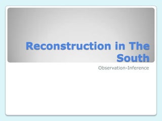 Reconstruction in The
South
Observation-Inference
 
