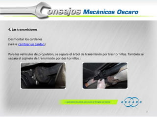 4. Las transmisiones
Desmontar los cardanes
(véase cambiar un cardán)
Para los vehículos de propulsión, se separa el árbol de transmisión por tres tornillos. También se
separa el cojinete de transmisión por dos tornillos :

3

 