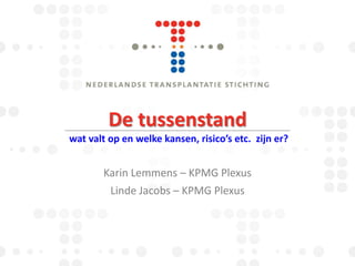 De tussenstand
wat valt op en welke kansen, risico’s etc. zijn er?

Karin Lemmens – KPMG Plexus
Linde Jacobs – KPMG Plexus

 