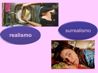 realismo

surrealismo

 