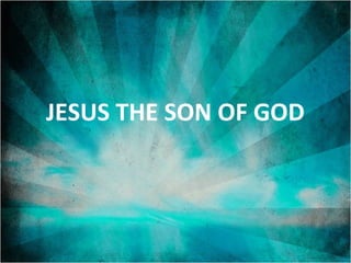 JESUS THE SON OF GOD

 