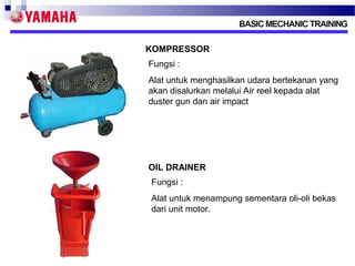 KOMPRESSOR
Fungsi :
Alat untuk menghasilkan udara bertekanan yang
akan disalurkan melalui Air reel kepada alat
duster gun dan air impact

OIL DRAINER
Fungsi :
Alat untuk menampung sementara oli-oli bekas
dari unit motor.

 