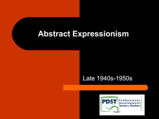 Late 1940s-1950s
Abstract Expressionism
 