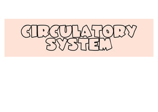 circulatory
system
 