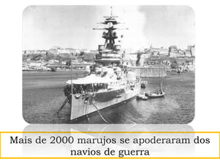 Mais de 2000 marujos se apoderaram dos
navios de guerra
 