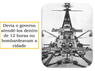 Devia o governo
atendê-los dentro
de 12 horas ou
bombardeavam a
cidade
 