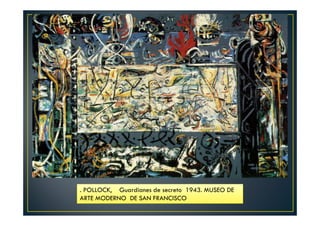 . POLLOCK, Guardianes de secreto 1943. MUSEO DE 
ARTE MODERNO DE SAN FRANCISCO 
 