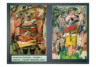 WILLEN DE KOONING , WOMEN V 
1952-53 y MUJER Y BICICLETA 1953 
 