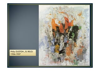 Philip GUSTON , EL RELOJ 
1956-1957 
 