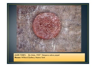 MARK TOBEY, Sin título, 1957 Témpera sobre papel 
Museo: Willard Gallery. Nueva York 
 