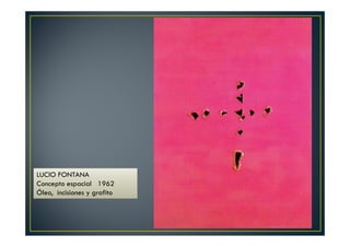 LUCIO FONTANA 
Concepto espacial 1962 
Óleo, incisiones y grafito 
 