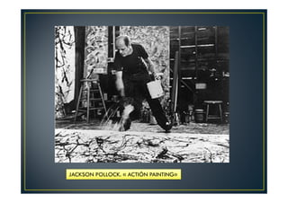 JACKSON POLLOCK. « ACTIÓN PAINTING» 
 