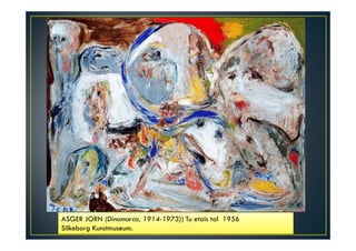ASGER JORN (Dinamarca, 1914-1973)) Tu etais tal 1956 
Silkeborg Kunstmuseum. 
 
