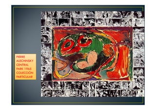 PIERRE 
ALECHINSKY 
CENTRAL 
PARK 1965 
COLECCIÓN 
PARTICULAR 
 