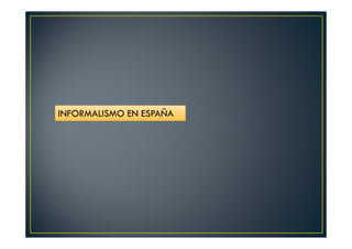 INFORMALISMO EN ESPAÑA 
 