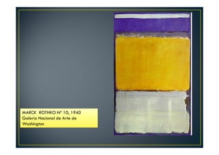 MARCK ROTHKO Nº 10, 1940 
Galería Nacional de Arte de 
Washington 
 