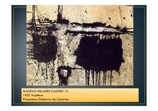 MANOLO MILLARES CUADRO 12 
1957 Arpillera 
Pinacoteca Gobierno de Canarias 
 