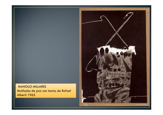 MANOLO MILLARES 
Mutilados de paz con textos de Rafael 
Alberti 1965 
 