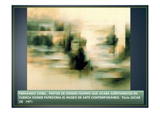 FERNANDO ZOBEL , PINTOR DE ORIGEN FILIPINO QUE ACABA ASÉNTANDOSE EN 
CUENCA DONDE PATROCINA EL MUSEO DE ARTE CONTEMPORÁNEO. Título JUCAR 
XII 1971 
 