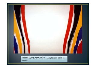 MORRIS LOUIS, ALFA. 1960 Acrylic resin paint on 
canvas.. 
 
