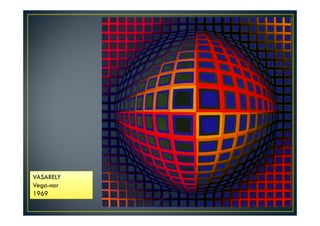 VASARELY 
Vega-nor 
1969 
 