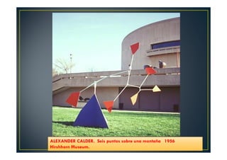 ALEXANDER CALDER. Seis puntos sobre una montaña 1956 
Hirshhorn Museum. 
 