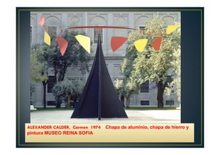 ALEXANDER CALDER, Carmen 1974 Chapa de aluminio, chapa de hierro y 
pintura MUSEO REINA SOFIA 
 