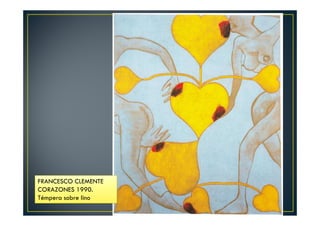 FRANCESCO CLEMENTE 
CORAZONES 1990. 
Témpera sobre lino 
 